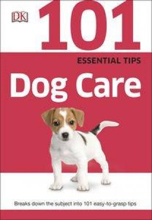 101 Essential Tips: Dog Care by Various