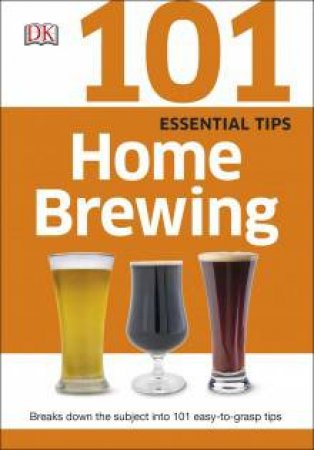 101 Essential Tips: Home Brewing by Various