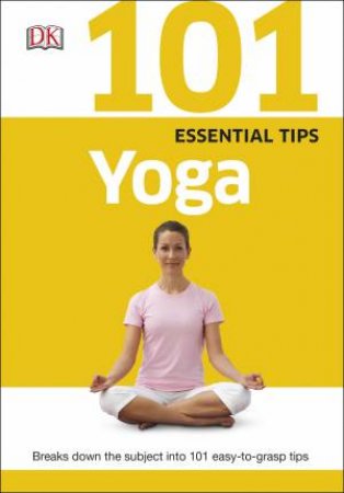 101 Essential Tips: Yoga by Various