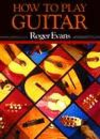 How To Play Guitar by Roger Evans