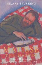 Matisse The Master A Life Of Henri Matisse The Conquest Of Colour 19091954