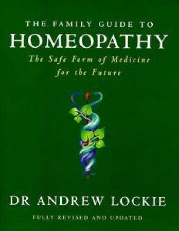 The Family Guide to Homeopathy by Andrew Lockie