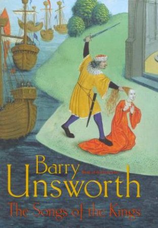 The Songs Of The Kings by Barry Unsworth