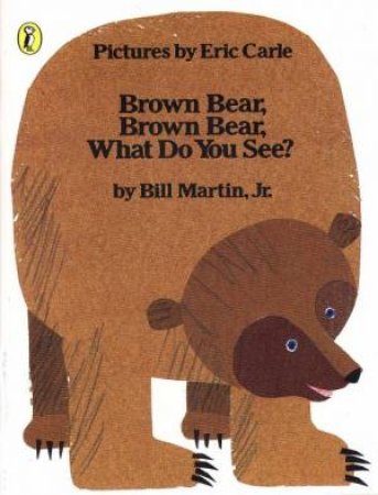 Brown Bear, Brown Bear, What Do You See? by Bill Martin Jrr