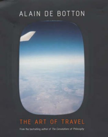 The Art Of Travel by Alain De Botton