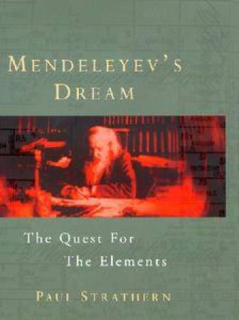 Mendeleyev's Dream: The Quest For The Elements by Paul Strathern