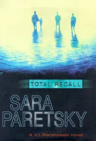 A V.I. Warshawski Novel: Total Recall by Sara Paretsky