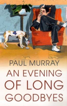 An Evening Of Long Goodbyes by Paul Murray