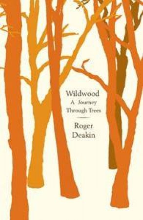 Touching Wood: A Wildwood Journey by Roger Deakin