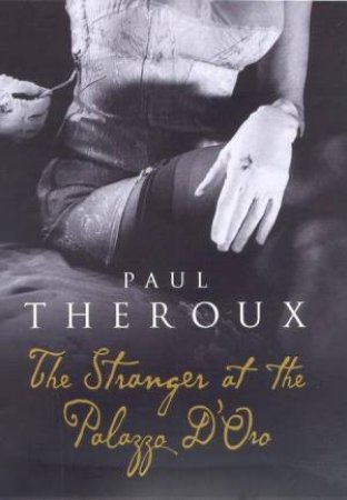 The Stranger At The Palazzo D'Oro by Paul Theroux