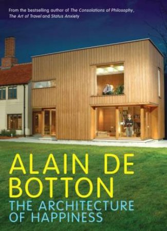 The Architecture Of Happiness by Alain De Botton
