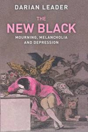 The New Black: Mourning, Melancholia And Depression by Darian Leader