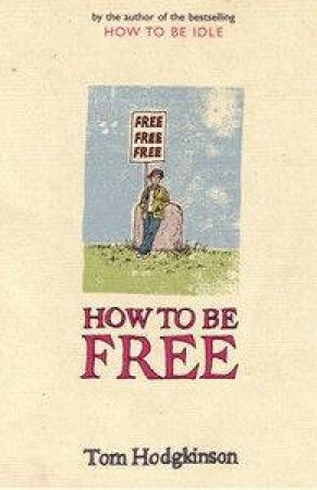 How To Be Free by Tom Hodgkinson