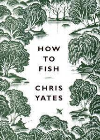How To Fish by Chris Yates