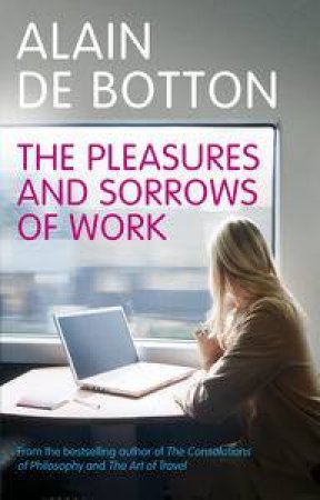 Pleasures and Sorrows of Work by Alain De Botton