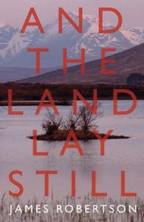 And the Land Lay Still by James Robertson