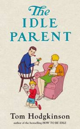 Idle Parent by Tom Hodgkinson