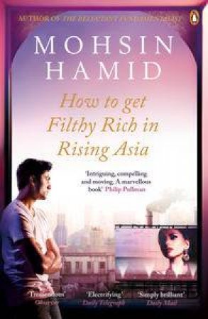 How to get Filthy Rich in Rising Asia by Mohsin Hamid