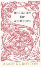 Religion for Atheists A NonBelievers Guide to the Uses of Religion