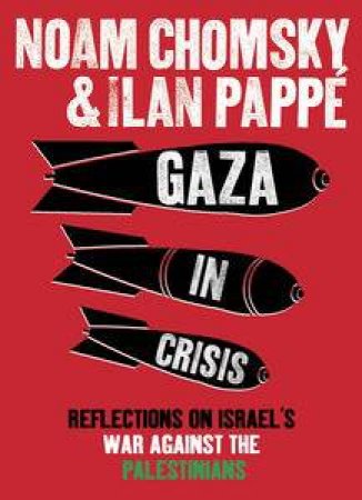 Gaza in Crisis: Reflections on Israel's War Against the Palestinians by Noam & Pappe Ilan Chomsky