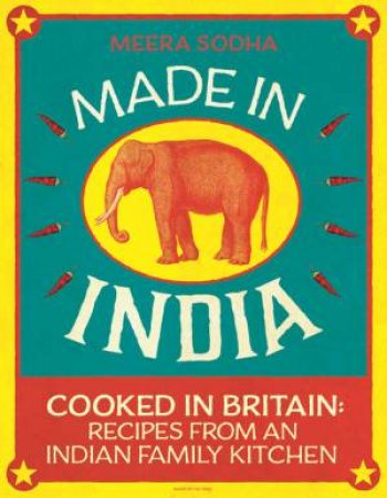 Made in India: Cooked in Britain: Recipes from an Indian Family Kitchen by Meera Sodha
