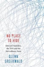 No Place to Hide Edward Snowden the NSA and the Surveillance State