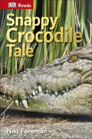 DK Reads: Reading Alone: Snappy Crocodile Tale by Niki Foreman