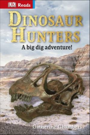 DK Reads: Reading Alone: Dinosaur Hunters by Catherine Chambers
