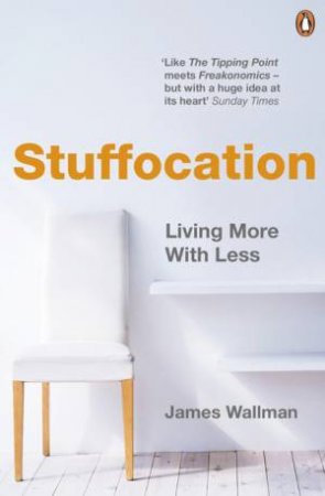 Stuffocation: Living More With Less by James Wallman