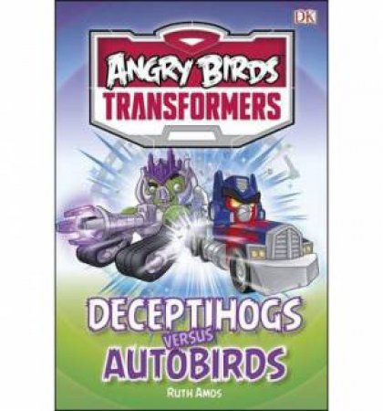 Angry Birds: Transformers: Deceptihogs Versus Autobirds by Ruth Amos
