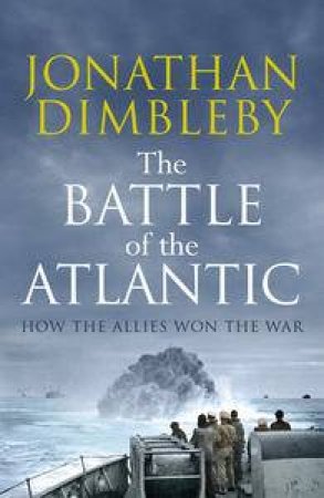 The Battle of the Atlantic by Jonathan Dimbleby