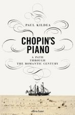 Chopins Piano A Path Through The Romantic Century