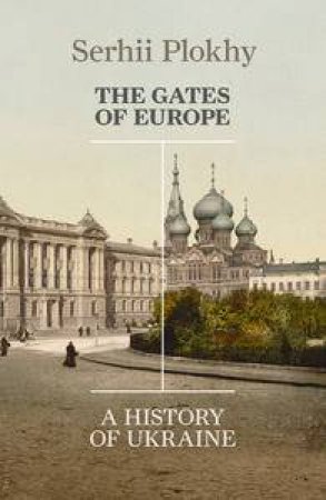 The Gates of Europe: A History of Ukraine by Serhii Plokhy