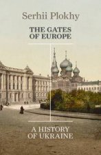 The Gates of Europe A History of Ukraine
