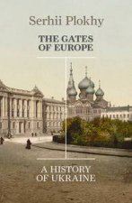 The Gates of Europe A History of Ukraine