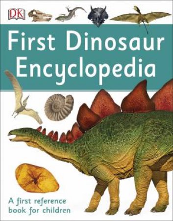 First Dinosaur Encyclopedia by Dorling Kindersley