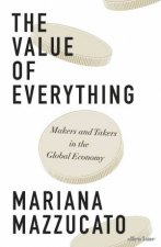 The Value Of Everything Makers And Takers In The Global Economy