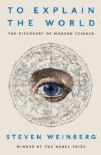 To Explain the World The Discovery of Modern Science