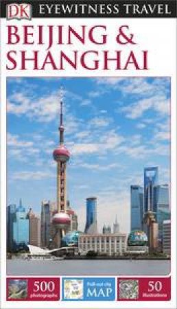Eyewitness Travel Guide: Beijing & Shanghai - 5th Ed. by Various