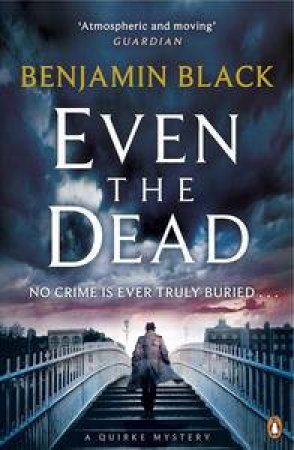 Even the Dead: A Quirke Mystery by Benjamin Black