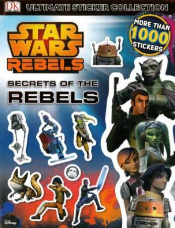 Star Wars: Rebels: Secrets of the Rebels: Ultimate Sticker Collection by Various