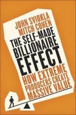 The SelfMade Billionaire Effect How Extreme Producers Create Massive Value