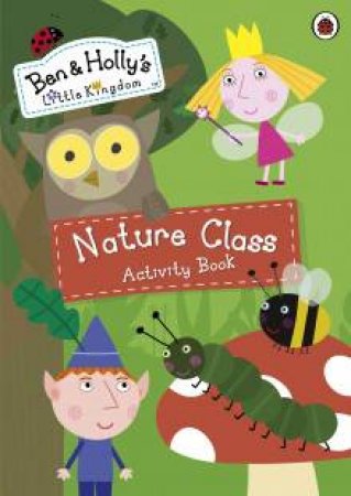 Ben and Holly's Magical Kingdom: Nature Class Activity Book by Various
