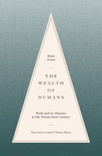 The Wealth Of Humans Work And Its Absence In The TwentyFirst Century
