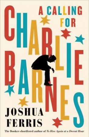 A Calling For Charlie Barnes by Joshua Ferris