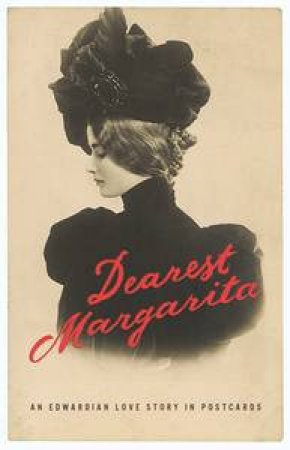 Dearest Margarita: An Edwardian Love Story in Postcards by Various