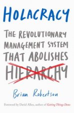 Holacracy The New Management System that Redefines Management