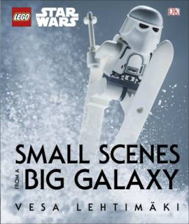 LEGO Star Wars: Small Scenes From A Big Galaxy by Vesa Lehtimaki