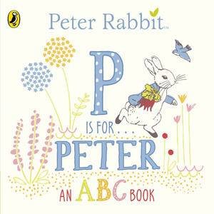 Peter Rabbit: P is for Peter by Beatrix Potter