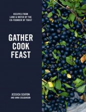 Gather Cook Feast Recipes From Land And Water